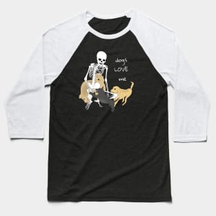 Dogs Love Skeletons Baseball T-Shirt